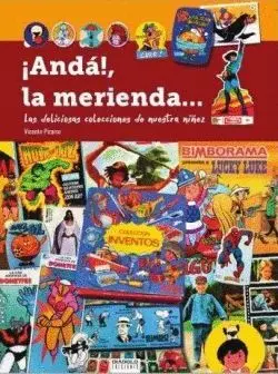 ¡ANDÁ!, LA MERIENDA: LAS DELICIOSAS COLECCIONES DE NUESTRA NIÑEZ ¡ANDÁ!, LA MERIENDA: LAS DELICIOSAS COLECCIONES DE NUESTRA NIÑEZ