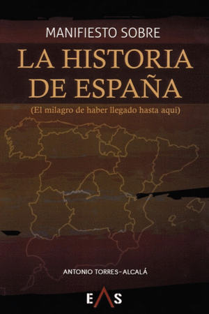 MANIFIESTO SOBRE LA HISTORIA DE ESPAÑA (EL MILAGRO DE HABER LLEGADO HASTA AQUÍ)