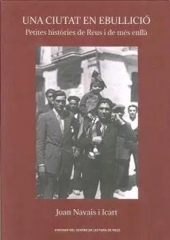 UNA CIUTAT EN EBULLICIÓ: PETITES HISTÒRIES DE REUS I DE MÉS ENLLÀ UNA CIUTAT EN EBULLICIÓ: PETITES HISTÒRIES DE REUS I DE MÉS ENLLÀ