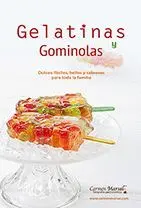 GELATINAS Y GOMINOLAS: DULCES FÁCILES, BELLOS Y SABROSOS PARA TODA LA FAMILIA GELATINAS Y GOMINOLAS: DULCES FÁCILES, BELLOS Y SABROSOS PARA TODA LA FAMILIA