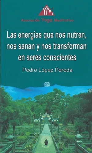 ENERGÍAS QUE NOS NUTREN, NOS SANAN Y NOS TRANSFORMAN EN SERES CONSCIENTES, LAS.
