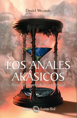 LOS ANALES AKÁSICOS: PORTAL DE RECUERDOS DE LA ETERNIDAD LOS ANALES AKÁSICOS: PORTAL DE RECUERDOS DE LA ETERNIDAD
