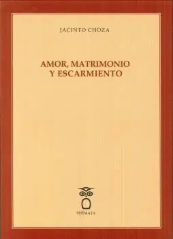 AMOR, MATRIMONIO Y ESCARMIENTO AMOR, MATRIMONIO Y ESCARMIENTO