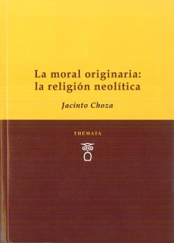 LA MORAL ORIGINARIA: LA RELIGIÓN NEOLÍITCA
