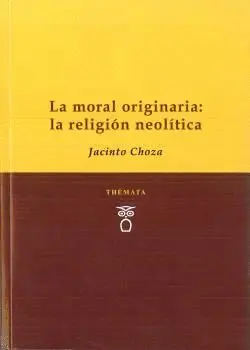 LA MORAL ORIGINARIA: LA RELIGIÓN NEOLÍITCA LA MORAL ORIGINARIA: LA RELIGIÓN NEOLÍITCA
