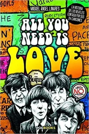 ALL YOU NEED IS LOVE: HISTORIA DE LOS BEATLES CONTADA POR SUS 214 CANCIONES