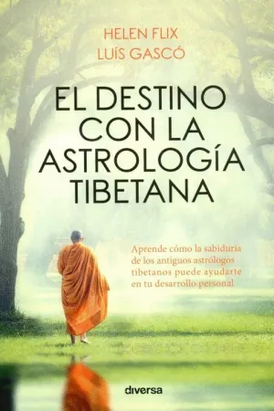 EL DESTINO CON LA ASTROLOGÍA TIBETANA: APRENDE CÓMO LA SABIDURÍA DE LOS ANTIGUOS ASTRÓLOGOS TIBETANO EL DESTINO CON LA ASTROLOGÍA TIBETANA: APRENDE CÓMO LA SABIDURÍA DE LOS ANTIGUOS ASTRÓLOGOS TIBETANO