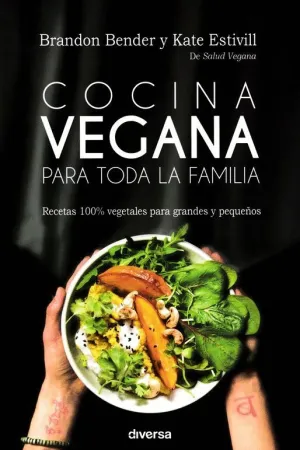 COCINA VEGANA PARA TODA LA FAMILIA: RECETAS 100% VEGETALES PARA GRANDES Y PEQUEÑOS COCINA VEGANA PARA TODA LA FAMILIA: RECETAS 100% VEGETALES PARA GRANDES Y PEQUEÑOS