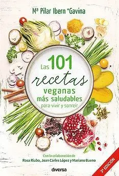 LAS 101 RECETAS VEGANAS MAS SALUDABLES PARA VIVIR Y SONREIR LAS 101 RECETAS VEGANAS MAS SALUDABLES PARA VIVIR Y SONREIR