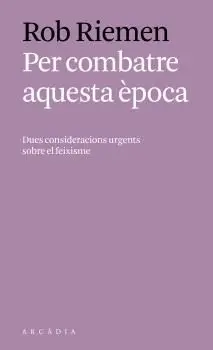 PER COMBATRE AQUESTA ÈPOCA: DUES CONSIDERACIONS URGENTS CONTRA EL FEIXISME