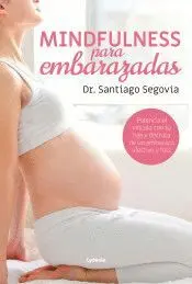 MINDFULLNESS PARA EMBARAZADAS: POTENCIA EL VÍNCULO CON TU HIJO Y DISFRUTA DE UN EMBARAZO AFECTIVO Y