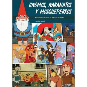 GNOMOS, NARANJITOS Y MOSQUEPERROS: LA VUELTA AL MUNDO EN DIBUJOS ANIMADOS GNOMOS, NARANJITOS Y MOSQUEPERROS: LA VUELTA AL MUNDO EN DIBUJOS ANIMADOS