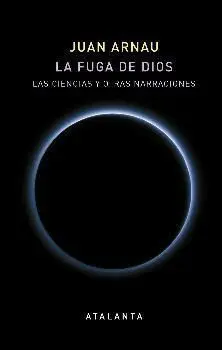 LA FUGA DE DIOS: LAS CIENCIAS Y OTRAS NARRACIONES