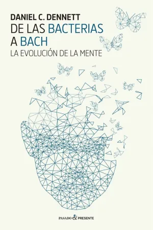 DE LAS BACTERIAS A BACH: LA EVOLUCIÓN DE LA MENTE DE LAS BACTERIAS A BACH: LA EVOLUCIÓN DE LA MENTE