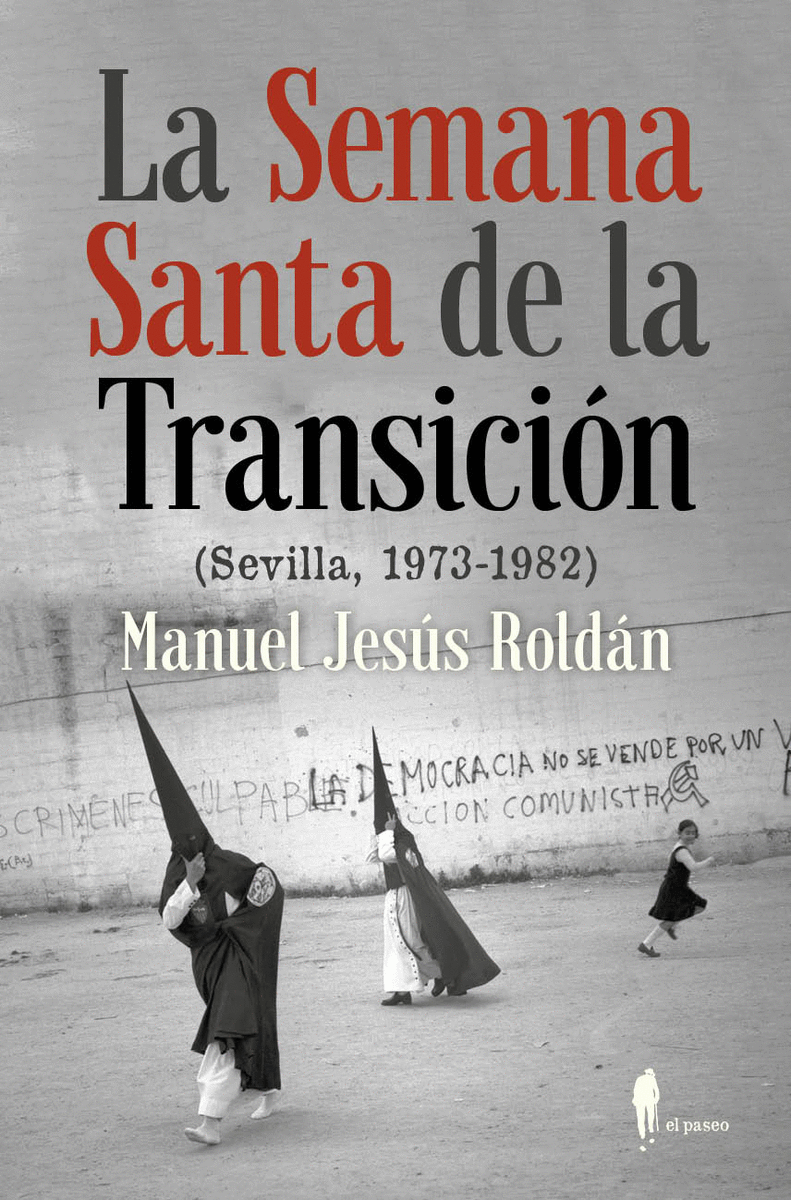 LA SEMANA SANTA DE LA TRANSICIÓN (SEVILLA, 1973-1982)