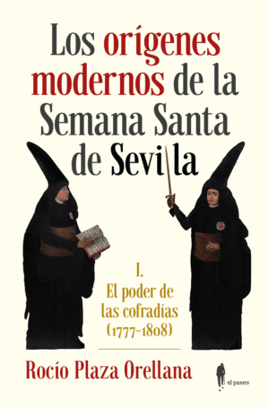 LOS ORÍGENES MODERNOS DE LA SEMANA SANTA DE SEVILLA: I. EL PODER DE LAS COFRADÍAS (1777-1808)