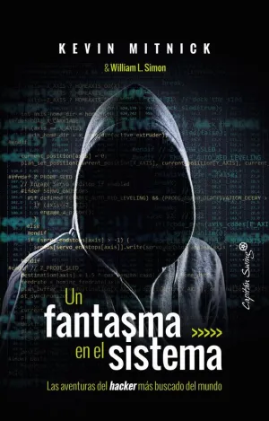 UN FANTASMA EN EL SISTEMA: LAS AVENTURAS DEL HACKER MÁS BUSCADO DEL MUNDO