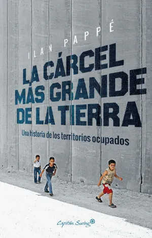 LA CÁRCEL MÁS GRANDE DE LA TIERRA: UNA HISTORIA DE LOS TERRITORIOS OCUPADOS
