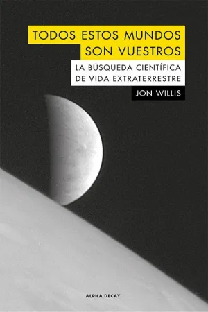 TODOS ESTOS MUNDOS SON VUESTROS: LA BÚSQUEDA CIENTÍFICA DE VIDA EXTRATERRESTRE