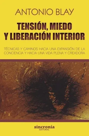 TENSIÓN, MIEDO Y LIBERACIÓN INTERIOR: TÉCNICAS Y CAMINOS HACIA UNA EXPANSIÓN DE LA CONCIENCIA Y HACI