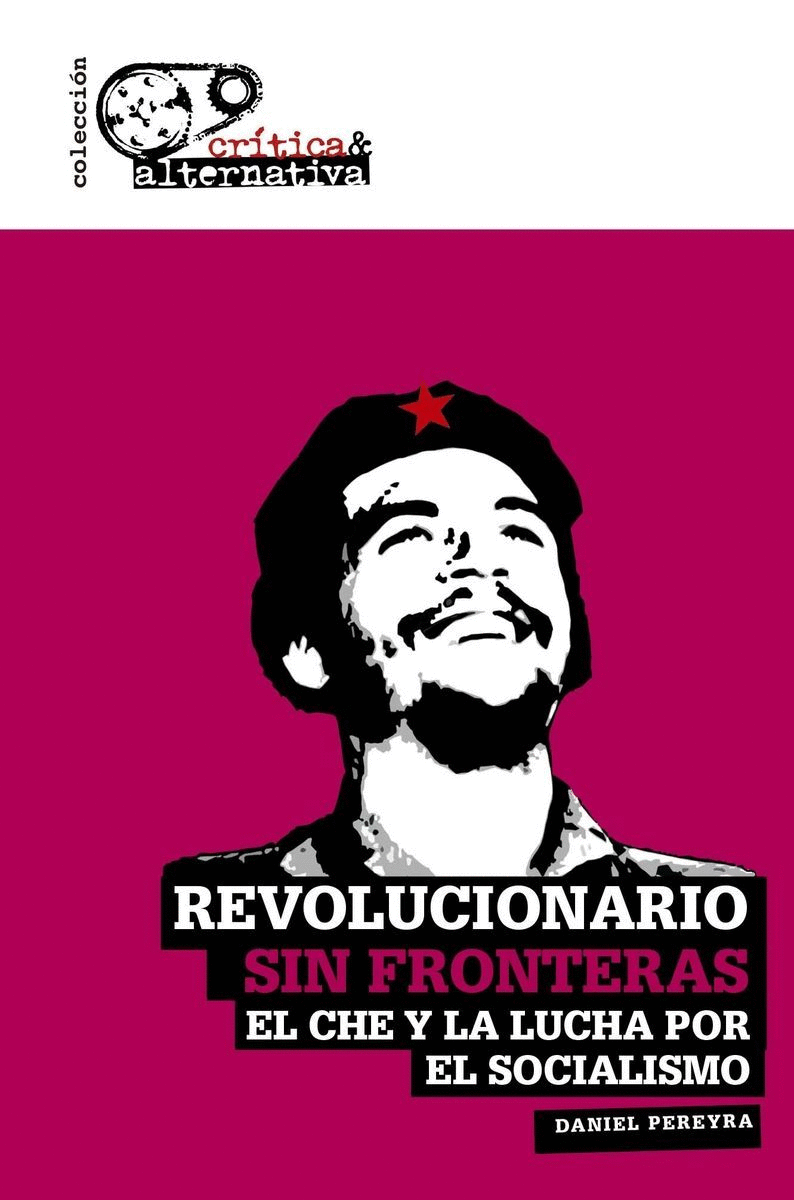 REVOLUCIONARIO SIN FRONTERAS: EL CHE Y LA LUCHA POR EL SOCIALISMO