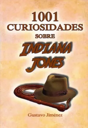1001 CURIOSIDADES SOBRE INDIANA JONES 1001 CURIOSIDADES SOBRE INDIANA JONES