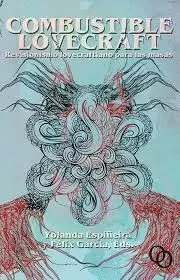 COMBUSTIBLE LOVECRAFT: REVISIONISMO LOVECRAFTIANO PARA LAS MASAS