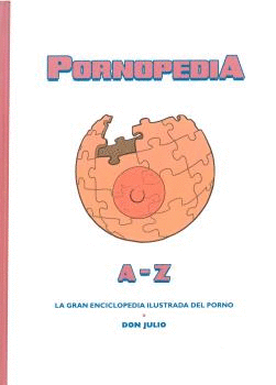 PORNOPEDIA A-Z: LA GRAN ENCICLOPEDIA ILUSTRADA DEL PORNO