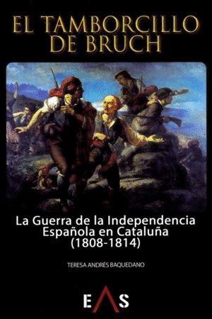 EL TAMBORCILLO DE BRUCH: LA GUERRA DE LA INDEPENDENCIA ESPAÑOLA EN CATALUÑA (1808-1814)