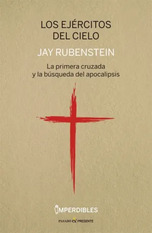 LOS EJÉRCITOS DEL CIELO: LA PRIMERA CRUZADA Y LA BÚSQUEDA DEL APOCALÍPSIS