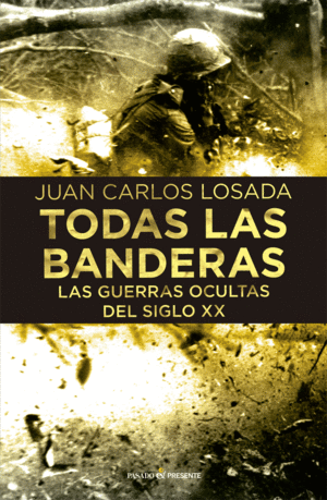 TODAS LA BANDERAS: LAS GUERRAS OCULTAS DEL SIGLO XX