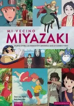 MI VECINO MIYAZAKI: STUDIO GHIBLI, LA ANIMACIÓN JAPONESA QUE LO CAMBIÓ TODO