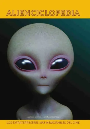 ALIENCICLOPEDIA: LOS EXTRATERRESTRES MÁS MEMORABLES DEL CINE