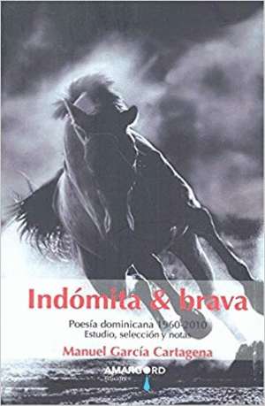 INDÓMITA & BRAVA: POESÍA DOMINICANA 1960-2010