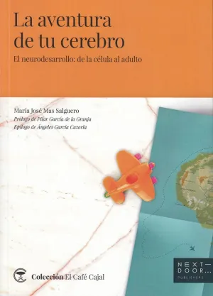 LA AVENTURA DE TU CEREBRO. EL NEURODESARROLLO: DE LA CÉLULA AL ADULTO LA AVENTURA DE TU CEREBRO. EL NEURODESARROLLO: DE LA CÉLULA AL ADULTO