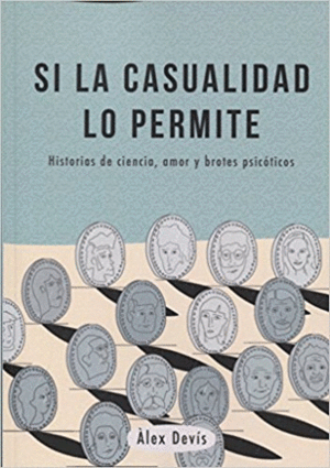 SI LA CASUALIDAD LO PERMITE: HISTORIAS DE CIENCIA, AMOR Y BROTES PSICÓTICOS