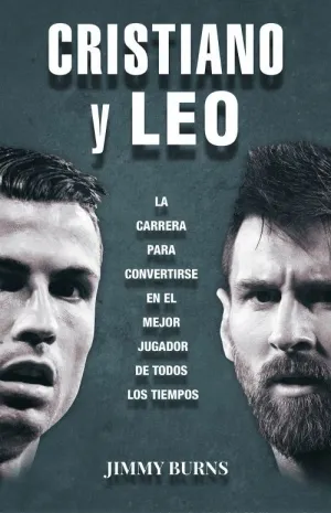 CRISTIANO Y LEO: LA CARRERA PARA CONVERTIRSE EN EL MEJOR JUGADOR DE TODOS LOS TIEMPOS