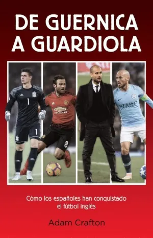 DE GUERNICA A GUARDIOLA: CÓMO LOS ESPAÑOLES HAN CONQUISTADO EL FÚTBOL INGLÉS