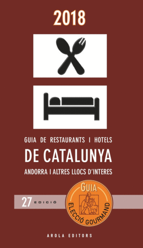 GUIA  ELECCIÓ GOURMAND 2018: GUIA DE RESTAURANTS I HOTELS DE CATALUNYA, ANDORRA I ALTRES LLOC D´ INT