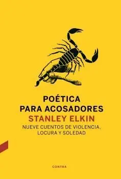 POÉTICA PARA ACOSADORES: NUEVE CUENTOS DE VIOLENCIA, LOCURA Y SOLEDAD