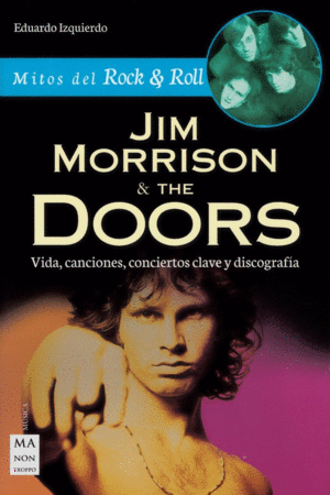 JIM MORRISON & THE DOORS: VIDA, CANCIONES, CONCIERTOS CLAVE Y DISCOGRAFÍA
