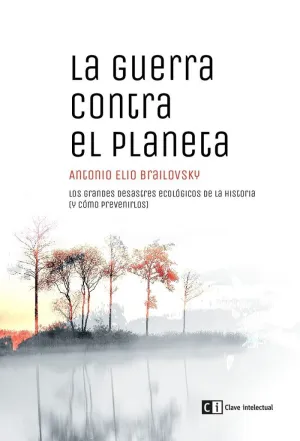 LA GUERRA CONTRA EL PLANETA: LOS GRANDES DESASTRES ECOLÓGICOS DE LA HISTORIA (Y CÓMO PREVENIRLOS)