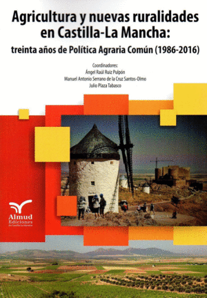 AGRICULTURA Y NUEVAS RURALIDADES EN CASTILLA-LA MANCHA: TREINTA AÑOS DE POLÍTICA AGRARIA COMÚN (1986