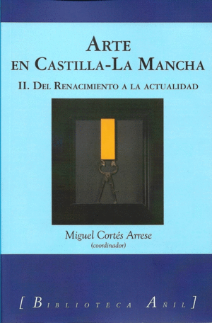 ARTE EN CASTILLA-LA MANCHA: II. DEL RENACIMIENTO A LA ACTUALIDAD