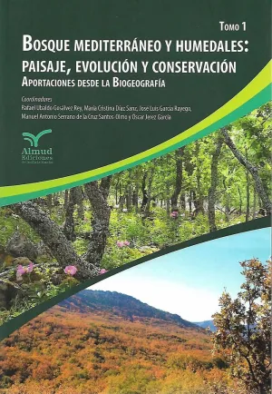 BOSQUE MEDITERRÁNEO Y HUMEDALES: PAISAJE, EVOLUCIÓN Y CONSERVACIÓN. APORTACIONES DESDE LA BIOGEOGRAF BOSQUE MEDITERRÁNEO Y HUMEDALES: PAISAJE, EVOLUCIÓN Y CONSERVACIÓN. APORTACIONES DESDE LA BIOGEOGRAF