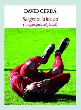 SANGRE EN LA HIERBA (LOS PORQUÉS DEL FÚTBOL) SANGRE EN LA HIERBA (LOS PORQUÉS DEL FÚTBOL)
