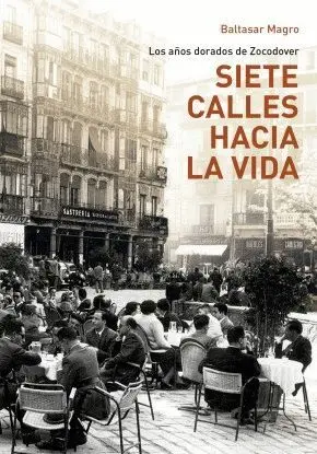 SIETE CALLES HACIA LA VIDA: TOLEDO, LOS AÑOS DORADOS DE ZOCODOVER