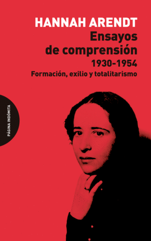 ENSAYOS DE COMPRENSIÓN, 1930-1954: FORMACIÓN, EXILIO Y TOTALITARISMO