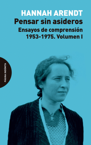 PENSAR SIN ASIDEROS: ENSAYOS DE COMPRENSIÓN, 1953-1975. VOLUMEN I