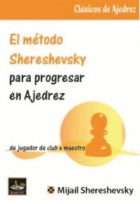 EL MÉTODO SHERESHEVSKY PARA PROGRESAR EN AJEDREZ: DE JUGADOR DE CLUB A MAESTRO
